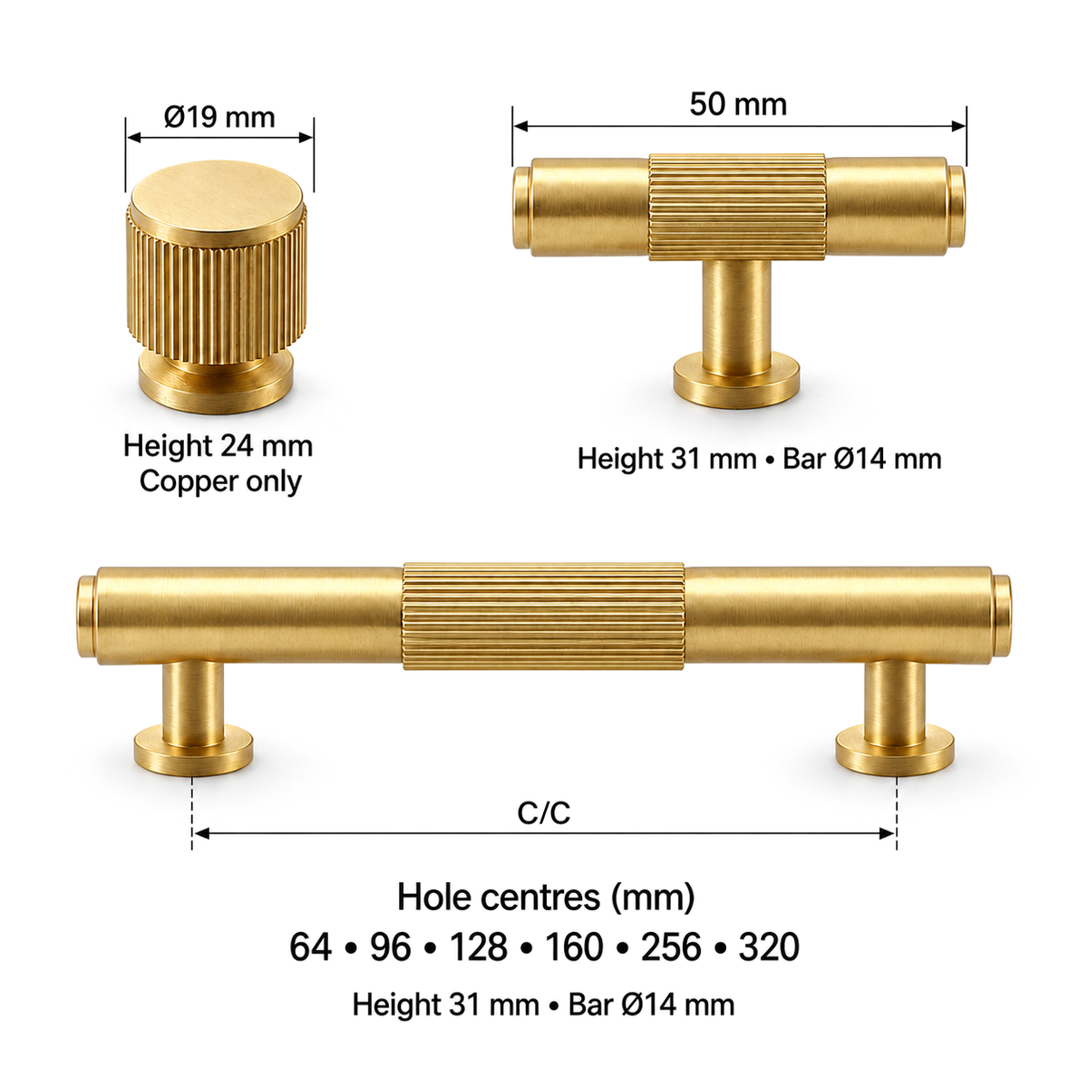 Copper round knob diameter19mm height24mm - Tknob length50mm height31mm bar14mm - pull holecentres64 96 128 160 256 320mm with actual productview dimensionlines